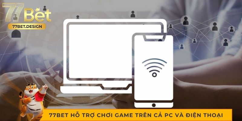 77bet hỗ trợ chơi game trên cả PC và điện thoại 77bet hỗ trợ chơi game trên cả PC và điện thoại