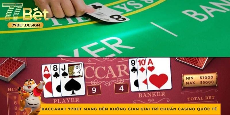 Baccarat 77BET mang đến không gian giải trí chuẩn casino quốc tế