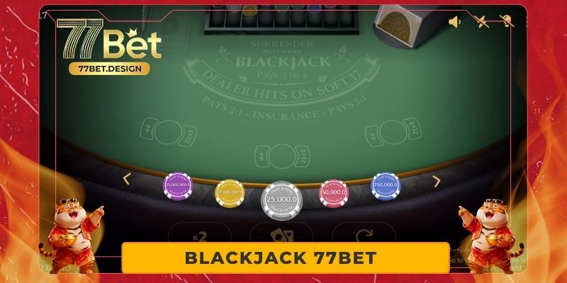 BlackJack 77BET – Đắm Chìm Trong Không Gian Casino Cao Cấp