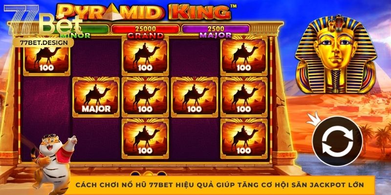 Cách chơi nổ hũ 77bet hiệu quả giúp tăng cơ hội săn jackpot lớn