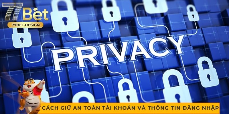Cách giữ an toàn tài khoản và thông tin đăng nhập 77bet Cách giữ an toàn tài khoản và thông tin đăng nhập 77bet
