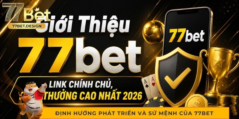Định hướng phát triển và sứ mệnh của 77bet