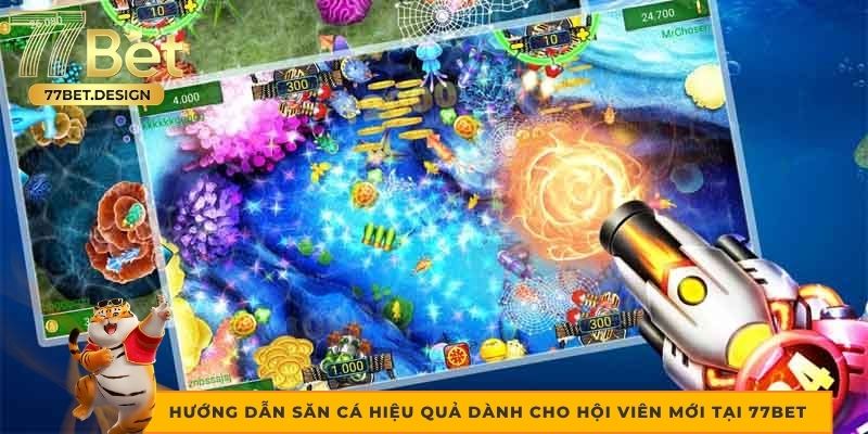 Hướng dẫn săn cá hiệu quả dành cho hội viên mới tại 77bet Hướng dẫn săn cá hiệu quả dành cho hội viên mới tại 77bet