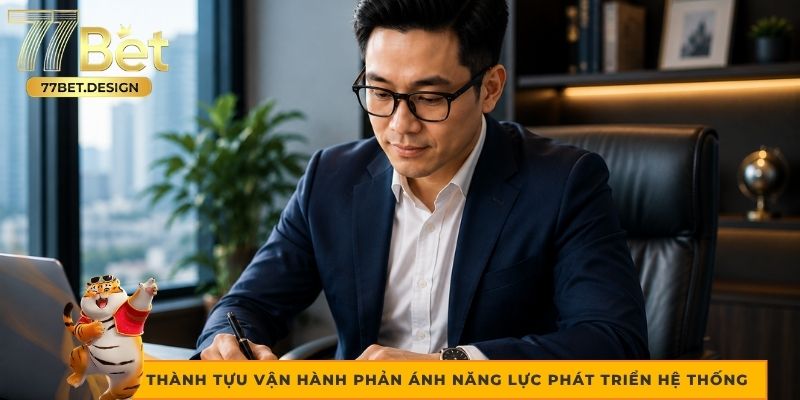 Thành tựu vận hành phản ánh năng lực phát triển hệ thống Thành tựu vận hành phản ánh năng lực phát triển hệ thống
