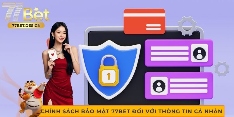 Tìm hiểu chính sách bảo mật 77bet đối với thông tin cá nhân Tìm hiểu chính sách bảo mật 77bet đối với thông tin cá nhân