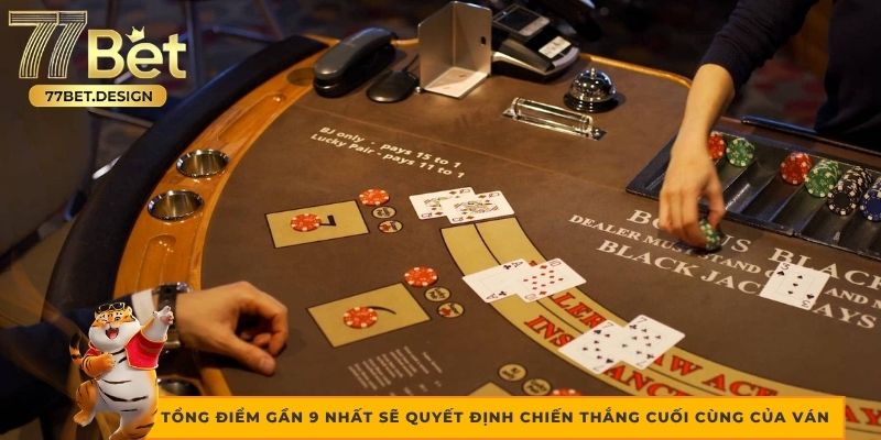 Tổng điểm gần 9 nhất sẽ quyết định chiến thắng cuối cùng của ván