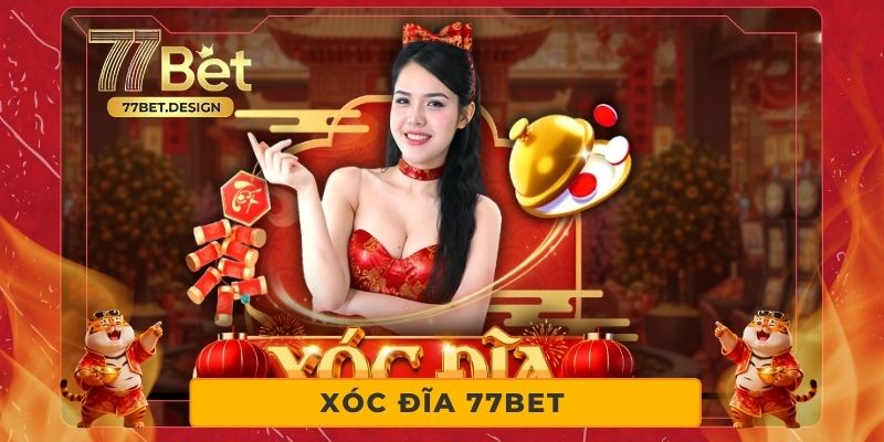 Xóc Đĩa 77BET – Điểm Đến Cá Cược Dành Cho Dân Sành Chơi